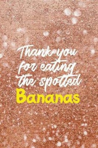 Cover of Thank You For Eating The Spotted Bananas