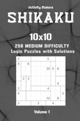 Cover of SHIKAKU - 10x10 - 256 Medium Difficulty Logic Puzzles with Solutions - Volume 1