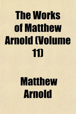 Book cover for The Works of Matthew Arnold (Volume 11)