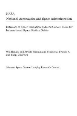 Cover of Estimate of Space Radiation-Induced Cancer Risks for International Space Station Orbits