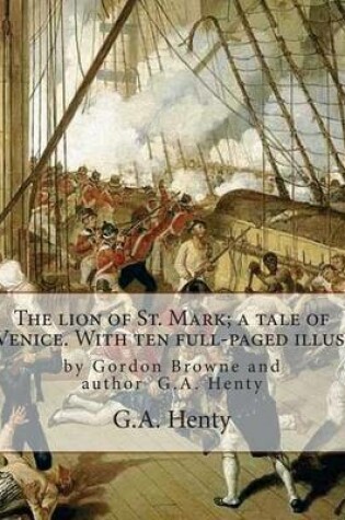 Cover of The lion of St. Mark; a tale of Venice. With ten full-paged illus.