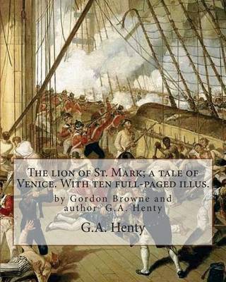 Book cover for The lion of St. Mark; a tale of Venice. With ten full-paged illus.