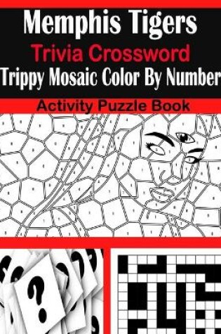 Cover of Memphis Tigers Trivia Crossword Trippy Mosaic Color By Number Activity Puzzle Book