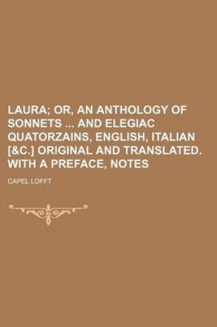 Cover of Laura; Or, an Anthology of Sonnets and Elegiac Quatorzains, English, Italian [&C.] Original and Translated. with a Preface, Notes