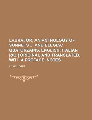 Book cover for Laura; Or, an Anthology of Sonnets and Elegiac Quatorzains, English, Italian [&C.] Original and Translated. with a Preface, Notes