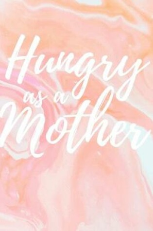 Cover of Hungry as a Mother