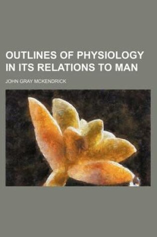 Cover of Outlines of Physiology in Its Relations to Man
