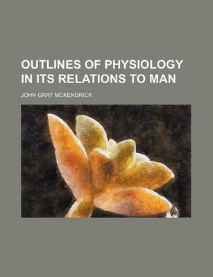 Book cover for Outlines of Physiology in Its Relations to Man