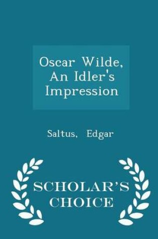 Cover of Oscar Wilde, an Idler's Impression - Scholar's Choice Edition