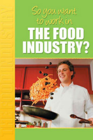 Cover of So You Want to Work: In the Food Industry?