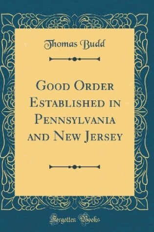 Cover of Good Order Established in Pennsylvania and New Jersey (Classic Reprint)