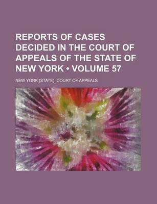 Book cover for Reports of Cases Decided in the Court of Appeals of the State of New York (Volume 57)