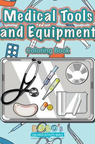 Cover of Medical Tools and Equipment Coloring Book