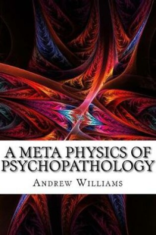 Cover of A Meta Physics of Psychopathology