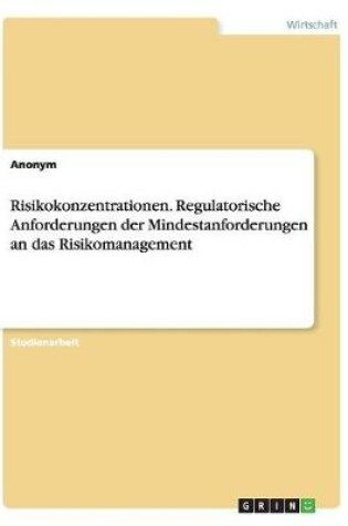 Cover of Risikokonzentrationen. Regulatorische Anforderungen der Mindestanforderungen an das Risikomanagement