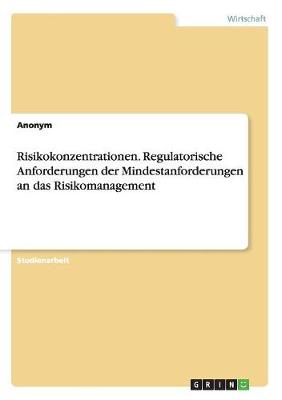 Book cover for Risikokonzentrationen. Regulatorische Anforderungen der Mindestanforderungen an das Risikomanagement