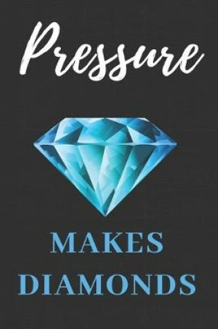 Cover of Pressure Make Diamond Notebook Journal Gift