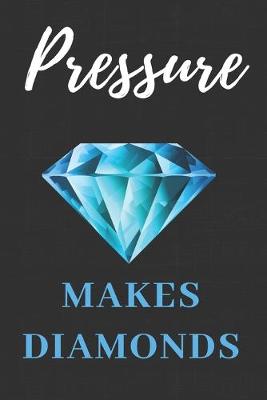 Book cover for Pressure Make Diamond Notebook Journal Gift