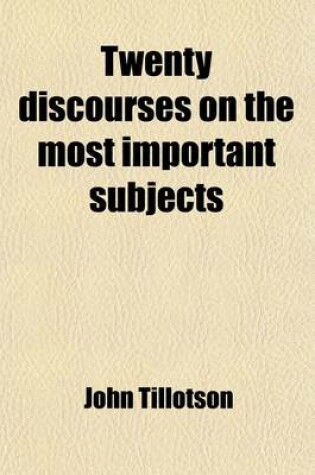 Cover of Twenty Discourses on the Most Important Subjects; Calculated for Every Class of Readers