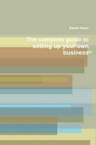 Cover of The Complete Guide to Setting Up Your Own Business