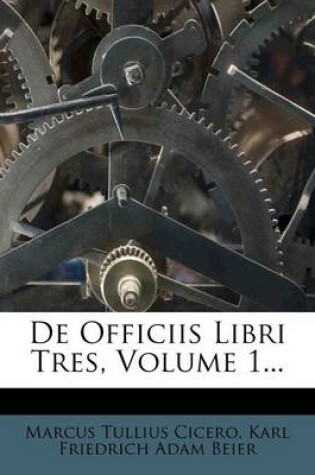 Cover of de Officiis Libri Tres, Volume 1...