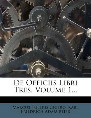 Cover of de Officiis Libri Tres, Volume 1...