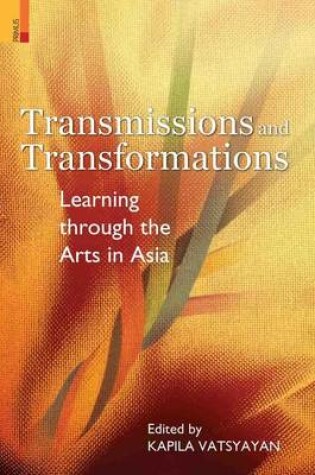 Cover of Transmissions and Transformations: Learning Through the Arts in Asia