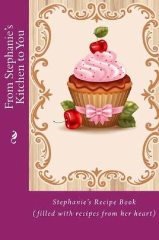 Cover of From Stephanie's Kitchen to You