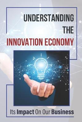 Cover of Understanding The Innovation Economy