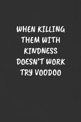 Book cover for When Killing Them with Kindness Doesn't Work Try Voodoo