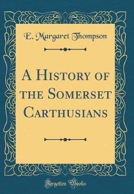 Book cover for A History of the Somerset Carthusians (Classic Reprint)