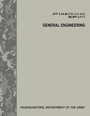 Book cover for General Engineering (ATP 3-34.40 / FM 3-34.400 / MCWP 3-17.7)