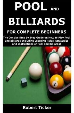 Cover of Pool and Billiards for Complete Beginners