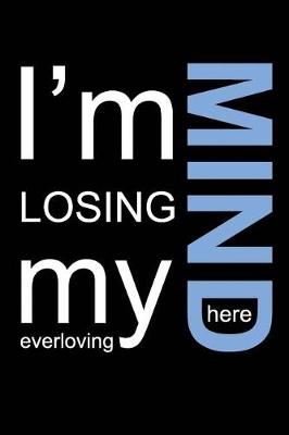 Book cover for I'm Losing My Everloving Mind Here