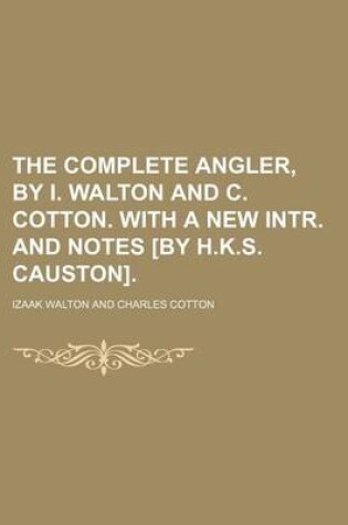 Cover of The Complete Angler, by I. Walton and C. Cotton. with a New Intr. and Notes [By H.K.S. Causton].