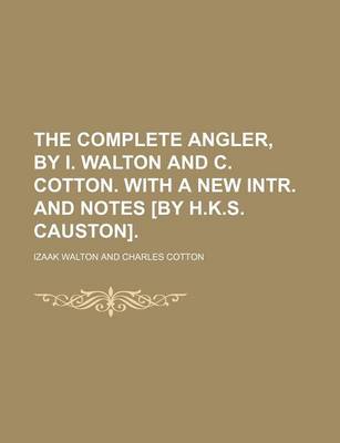 Book cover for The Complete Angler, by I. Walton and C. Cotton. with a New Intr. and Notes [By H.K.S. Causton].
