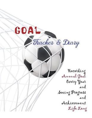 Book cover for Goal Tracker and Diary Recording Annual Goal Every Year and Seeing Progress and Achievement Life Long