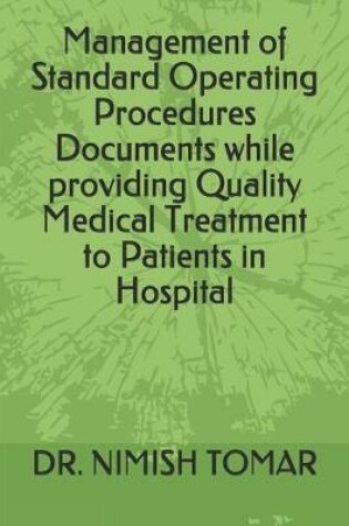 Cover of Management of Standard Operating Procedures Documents while providing Quality Medical Treatment to Patients in Hospital