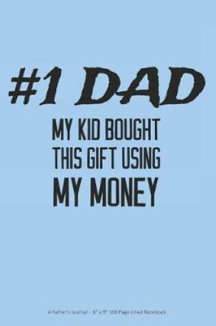 Cover of #1 Dad - My Kid Bought This Gift Using My Money