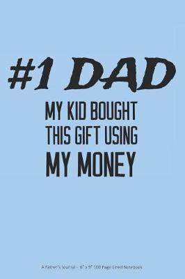 Book cover for #1 Dad - My Kid Bought This Gift Using My Money