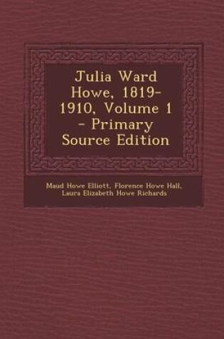 Cover of Julia Ward Howe, 1819-1910, Volume 1