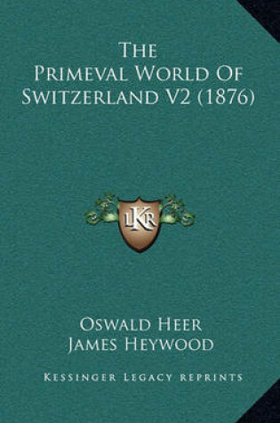 Cover of The Primeval World of Switzerland V2 (1876)