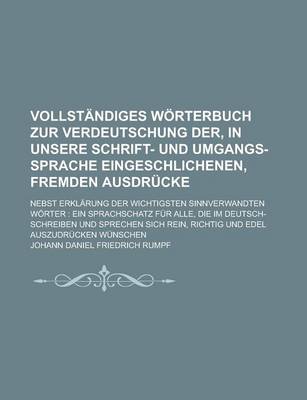 Book cover for Vollstandiges Worterbuch Zur Verdeutschung Der, in Unsere Schrift- Und Umgangs-Sprache Eingeschlichenen, Fremden Ausdrucke; Nebst Erklarung Der Wichtigsten Sinnverwandten Worter