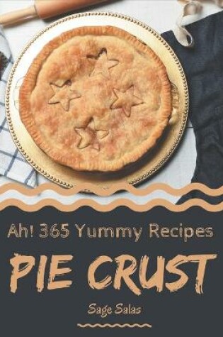 Cover of Ah! 365 Yummy Pie Crust Recipes