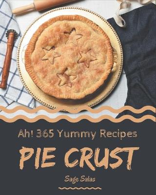 Book cover for Ah! 365 Yummy Pie Crust Recipes