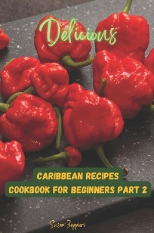 Cover of Delicious Carribean Recipes Cookbook For Beginners