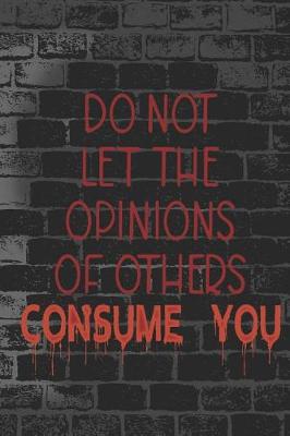 Cover of Do Not Let The Opinions Of Others Consume You