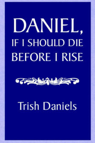 Cover of Daniel, If I Should Die Before I Rise