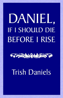 Book cover for Daniel, If I Should Die Before I Rise