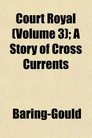 Cover of Court Royal (Volume 3); A Story of Cross Currents